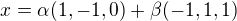 kopírovat do textarea $x=\alpha(1,-1,0)+\beta(-1,1,1)$
