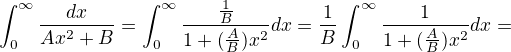 kopírovat do textarea $\int_{0}^{\infty }\frac{dx}{Ax^{2}+B}=\int_{0}^{\infty }\frac{\frac{1}{B}}{1+(\frac{A}{B})x^{2}}dx=\frac{1}{B}\int_{0}^{\infty }\frac{1}{1+(\frac{A}{B})x^{2}}dx=$