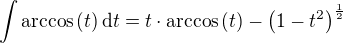 $\int{\mathrm{arccos}\left(t\right)\mathrm{d}t}=t\cdot\mathrm{arccos}\left(t\right)-\left(1-t^2\right)^{\frac{1}{2}}$