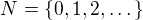 $N = \{0,1,2,\dots\}$