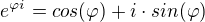 $e^{\varphi i}=cos(\varphi )+i\cdot sin(\varphi )$