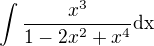 $\int_{}^{}\frac{x^3}{1-2x^2+x^4}\text{dx}$