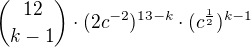 ${12 \choose k-1}\cdot (2c^{-2})^{13-k}\cdot (c^{\frac12})^{k-1}$