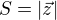 $S = |\vec z|$