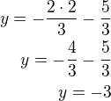 $y=-\frac{2\cdot 2}{3}-\frac 53\\y=-\frac 43-\frac 53\\y=-3$