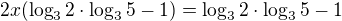 $2x(\log_32\cdot\log_35-1)=\log_32\cdot\log_35-1$
