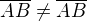 $\overline{A}\overline{B}\neq\overline{AB}$