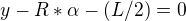 $y-R*\alpha-(L/2)=0$