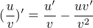 $(\frac{u}{v})'=\frac{u'}{v}-\frac{uv'}{v^2}$