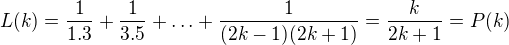 $L(k)=\frac{1}{1.3}+\frac{1}{3.5}+\ldots +\frac{1}{(2k-1)(2k+1)}=\frac{k}{2k+1}=P(k)$
