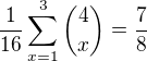 $\frac{1}{16}\sum_{x=1}^{3}{4 \choose x}=\frac{7}{8}$