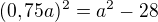 $(0,75a)^2=a^2-28$