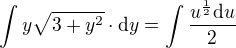 $\int y\sqrt{3+y^{2}}\cdot \d y=\int \frac{u^{\frac12}\d u}{2}$