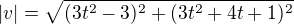 $|v|=\sqrt{(3t^2-3)^2+(3t^2+4t+1)^2}$