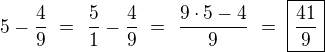 $5-\frac 49 \ = \ \frac 51 -\frac 49 \ = \ \frac{9\cdot 5-4}{9} \ = \ \boxed{\frac{41}{9}}$