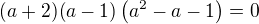 $(a+2)(a-1)\(a^2-a-1\)=0$