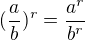 $(\frac{a}{b})^{r} = \frac{a^{r}}{b^{r}}$