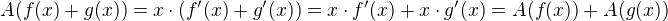 $A(f(x) + g(x)) = x \cdot (f'(x) + g'(x)) = x \cdot f'(x) + x \cdot g'(x) = A(f(x)) + A(g(x))$