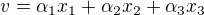 $v=\alpha_1 x_1+\alpha_2x_2+\alpha_3x_3$