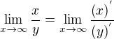 $\lim _{x\rightarrow \infty }\dfrac {x} {y}=\lim _{x\rightarrow \infty }\dfrac {\left( x\right) ^{'}} {\left( y\right) ^{'}}$