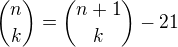 ${n \choose k} = {n+1 \choose k}-21$
