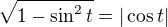 $\sqrt{1-\sin^2t} = |\cos t |$