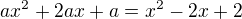 $ax^{2}+2ax+a=x^{2}-2x+2$