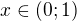 $x\in (0; 1)$