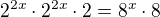 $2^{2x}\cdot 2^{2x}\cdot 2=8^x\cdot 8$