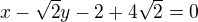 $x-\sqrt{2}y-2+4\sqrt{2}=0$