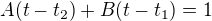 $A(t-t_2)+B(t-t_1)=1$