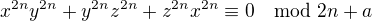 $x^{2n}y^{2n} + y^{2n}z^{2n} + z^{2n}x^{2n} \equiv 0 \mod 2n+a$