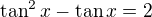 $\tan^2x-\tan x=2$