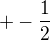 $+- \frac{1}{2}$