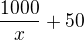 $\frac{1000}{x} +50$