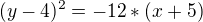 $(y -4)^2 = -12 * (x+5)$