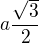 $a \frac {\sqrt 3}2$