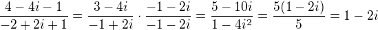 $\frac{4-4i-1}{-2+2i+1}=\frac{3-4i}{-1+2i}\cdot\frac{-1-2i}{-1-2i}=\frac{5-10i}{1-4i^2}=\frac{5(1-2i)}{5}=1-2i$