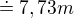 $\doteq 7,73m$