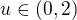 $u\in (0,2)$