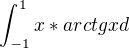 $\int_{-1}^{1} x* arctg xd$