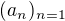 $(a_{n})_{n=1}$