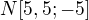 $N[5,5;-5]$