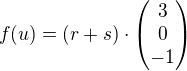 $f(u)= (r + s) \cdot \begin{pmatrix} 3 \\ 0 \\ -1 \end{pmatrix} $