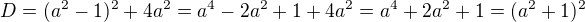 $D=(a^2-1)^2+4a^2=a^4-2a^2+1+4a^2=a^4+2a^2+1=(a^2+1)^2$