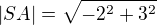 $|SA|=\sqrt {-2^{2}+3^{2}}$