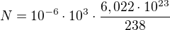 kopírovat do textarea $N=10^{-6}\cdot 10^{3}\cdot \frac{6,022\cdot 10^{23}}{238}$