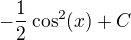 $-\frac12\cos^2(x)+C$