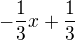 $-\frac {1}{3}x + \frac13$
