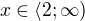 $x\in \langle2; \infty )$